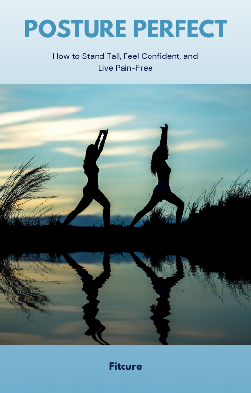 Posture perfect - How to Stand Tall, Feel Confident, and Live Pain-Free